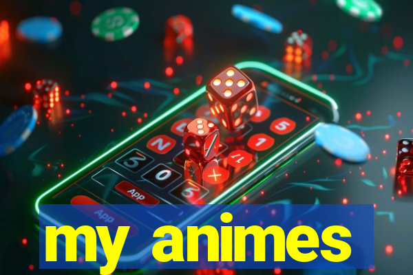 my animes